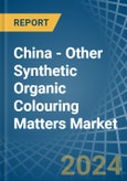 China - Other Synthetic Organic Colouring Matters - Market Analysis, Forecast, Size, Trends and Insights- Product Image