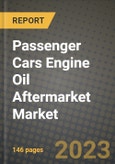 2023 Passenger Cars Engine Oil Aftermarket Market - Revenue, Trends, Growth Opportunities, Competition, COVID Strategies, Regional Analysis and Future outlook to 2030 (by products, applications, end cases)- Product Image