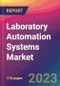Laboratory Automation Systems Market Size, Market Share, Application Analysis, Regional Outlook, Growth Trends, Key Players, Competitive Strategies and Forecasts - 2023 to 2031 - Product Image