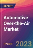 Automotive Over-the-Air (OTA) Market Size, Market Share, Application Analysis, Regional Outlook, Growth Trends, Key Players, Competitive Strategies and Forecasts - 2023 to 2031- Product Image