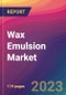 Wax Emulsion Market Size, Market Share, Application Analysis, Regional Outlook, Growth Trends, Key Players, Competitive Strategies and Forecasts - 2023 to 2031 - Product Image