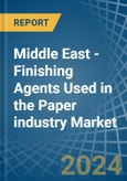 Middle East - Finishing Agents Used in the Paper industry - Market Analysis, Forecast, Size, Trends and insights- Product Image