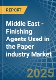 Middle East - Finishing Agents Used in the Paper industry - Market Analysis, Forecast, Size, Trends and insights- Product Image