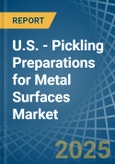 U.S. - Pickling Preparations for Metal Surfaces - Market Analysis, forecast, Size, Trends and Insights- Product Image