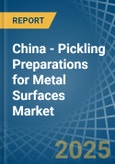 China - Pickling Preparations for Metal Surfaces - Market Analysis, forecast, Size, Trends and Insights- Product Image