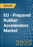 EU - Prepared Rubber Accelerators - Market Analysis, Forecast, Size, Trends and Insights- Product Image
