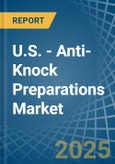 U.S. - Anti-Knock Preparations - Market Analysis, Forecast, Size, Trends and Insights- Product Image