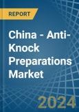 China - Anti-Knock Preparations - Market Analysis, Forecast, Size, Trends and Insights- Product Image