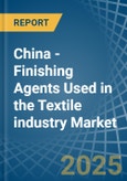 China - Finishing Agents Used in the Textile industry - Market Analysis, Forecast, Size, Trends and insights- Product Image