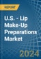 U.S. - Lip Make-Up Preparations - Market Analysis, Forecast, Size, Trends and Insights - Product Thumbnail Image