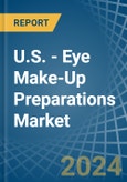 U.S. - Eye Make-Up Preparations - Market Analysis, Forecast, Size, Trends and Insights- Product Image