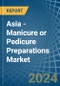 Asia - Manicure or Pedicure Preparations - Market Analysis, Forecast, Size, Trends and Insights - Product Thumbnail Image