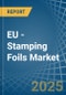 EU - Stamping Foils - Market Analysis, Forecast, Size, Trends and Insights - Product Image