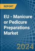 EU - Manicure or Pedicure Preparations - Market Analysis, Forecast, Size, Trends and Insights- Product Image