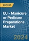 EU - Manicure or Pedicure Preparations - Market Analysis, Forecast, Size, Trends and Insights - Product Thumbnail Image
