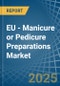 EU - Manicure or Pedicure Preparations - Market Analysis, Forecast, Size, Trends and Insights - Product Thumbnail Image