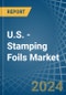 U.S. - Stamping Foils - Market Analysis, Forecast, Size, Trends and Insights - Product Image