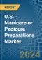 U.S. - Manicure or Pedicure Preparations - Market Analysis, Forecast, Size, Trends and Insights - Product Thumbnail Image