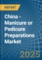 China - Manicure or Pedicure Preparations - Market Analysis, Forecast, Size, Trends and Insights - Product Thumbnail Image