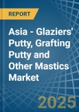 Asia - Glaziers' Putty, Grafting Putty and Other Mastics - Market Analysis, Forecast, Size, Trends and Insights- Product Image