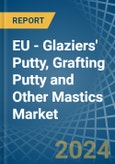EU - Glaziers' Putty, Grafting Putty and Other Mastics - Market Analysis, Forecast, Size, Trends and Insights- Product Image