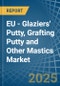 EU - Glaziers' Putty, Grafting Putty and Other Mastics - Market Analysis, Forecast, Size, Trends and Insights - Product Thumbnail Image