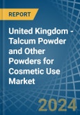 United Kingdom - Talcum Powder and Other Powders for Cosmetic Use - Market Analysis, forecast, Size, Trends and Insights- Product Image