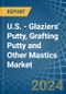 U.S. - Glaziers' Putty, Grafting Putty and Other Mastics - Market Analysis, Forecast, Size, Trends and Insights - Product Thumbnail Image