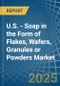 U.S. - Soap in the Form of Flakes, Wafers, Granules or Powders - Market Analysis, Forecast, Size, Trends and insights - Product Thumbnail Image