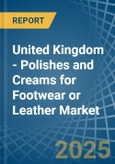 United Kingdom - Polishes and Creams for Footwear or Leather - Market Analysis, forecast, Size, Trends and Insights- Product Image