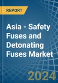 Asia - Safety Fuses and Detonating Fuses - Market Analysis, Forecast, Size, Trends and Insights- Product Image
