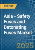 Asia - Safety Fuses and Detonating Fuses - Market Analysis, Forecast, Size, Trends and Insights- Product Image