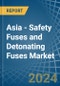 Asia - Safety Fuses and Detonating Fuses - Market Analysis, Forecast, Size, Trends and Insights - Product Thumbnail Image