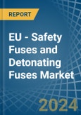 EU - Safety Fuses and Detonating Fuses - Market Analysis, Forecast, Size, Trends and Insights- Product Image