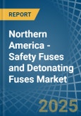 Northern America - Safety Fuses and Detonating Fuses - Market Analysis, Forecast, Size, Trends and Insights- Product Image