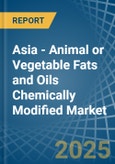 Asia - Animal or Vegetable Fats and Oils Chemically Modified - Market Analysis, Forecast, Size, Trends and Insights- Product Image