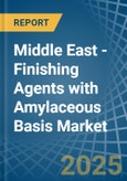 Middle East - Finishing Agents with Amylaceous Basis - Market Analysis, Forecast, Size, Trends and Insights- Product Image