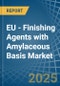 EU - Finishing Agents with Amylaceous Basis - Market Analysis, Forecast, Size, Trends and Insights - Product Thumbnail Image