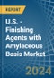 U.S. - Finishing Agents with Amylaceous Basis - Market Analysis, Forecast, Size, Trends and Insights - Product Thumbnail Image