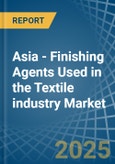 Asia - Finishing Agents Used in the Textile industry - Market Analysis, Forecast, Size, Trends and insights- Product Image