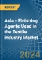 Asia - Finishing Agents Used in the Textile industry - Market Analysis, Forecast, Size, Trends and insights - Product Thumbnail Image