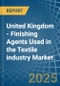 United Kingdom - Finishing Agents Used in the Textile industry - Market Analysis, Forecast, Size, Trends and insights - Product Thumbnail Image