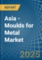 Asia - Moulds for Metal - Market Analysis, forecast, Size, Trends and Insights - Product Thumbnail Image