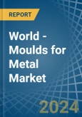 World - Moulds for Metal - Market Analysis, forecast, Size, Trends and Insights- Product Image