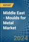 Middle East - Moulds for Metal - Market Analysis, forecast, Size, Trends and Insights - Product Image