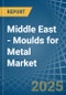 Middle East - Moulds for Metal - Market Analysis, forecast, Size, Trends and Insights - Product Image