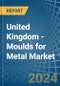 United Kingdom - Moulds for Metal - Market Analysis, forecast, Size, Trends and Insights - Product Image