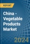 China - Vegetable Products - Market Analysis, Forecast, Size, Trends and Insights - Product Image