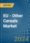 EU - Other Cereals - Market Analysis, Forecast, Size, Trends and Insights - Product Thumbnail Image