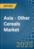 Asia - Other Cereals - Market Analysis, Forecast, Size, Trends and Insights- Product Image